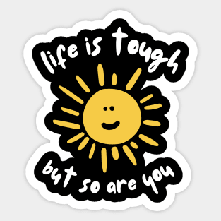 Life is tough but so are you mental health awareness Sticker